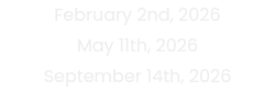 February 2nd, 2026 May 11th, 2026 September 14th, 2026